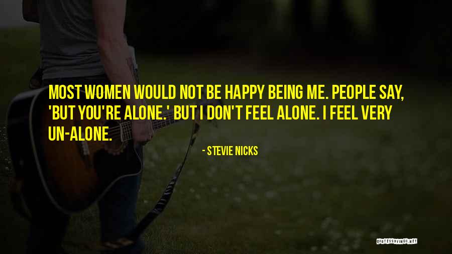 Alone But Not Happy Quotes By Stevie Nicks Alone But Not Happy Quotes By Stevie Nicks
