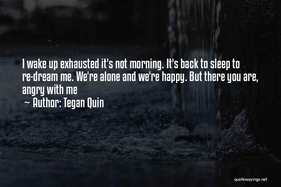 Alone But Not Happy Quotes By Tegan Quin