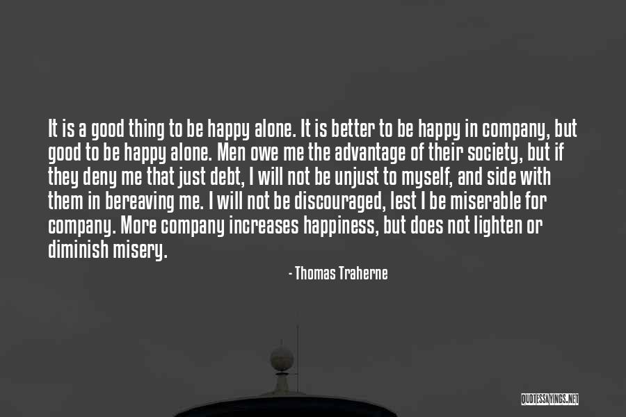 Alone But Not Happy Quotes By Thomas Traherne Alone But Not Happy Quotes By Thomas Traherne