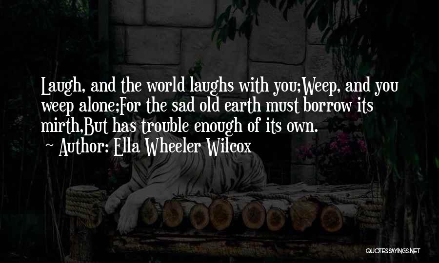 Alone But Sad Quotes By Ella Wheeler Wilcox