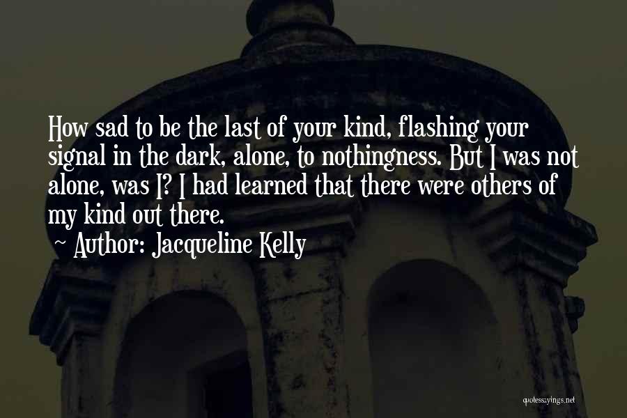 Alone But Sad Quotes By Jacqueline Kelly