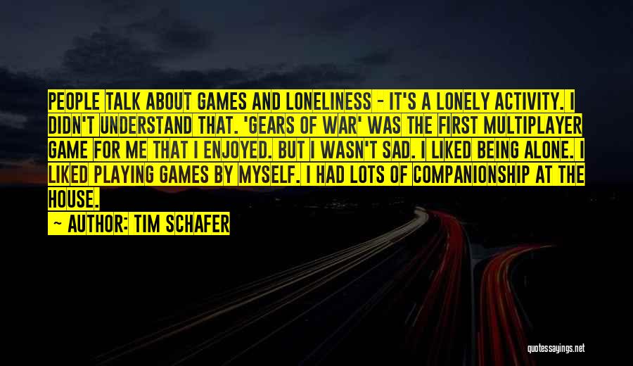 Alone But Sad Quotes By Tim Schafer