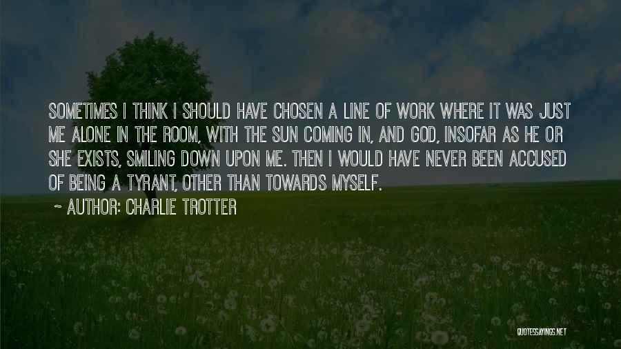 Alone But Smiling Quotes By Charlie Trotter