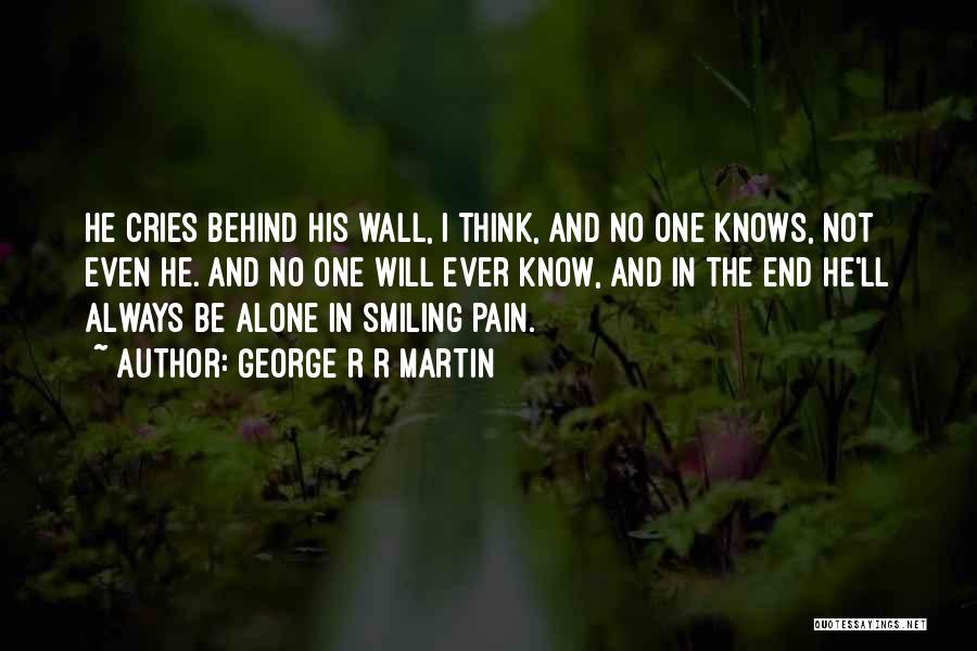 Alone But Smiling Quotes By George R R Martin