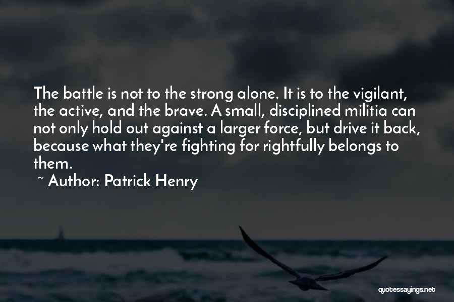 Alone But Still Strong Quotes By Patrick Henry