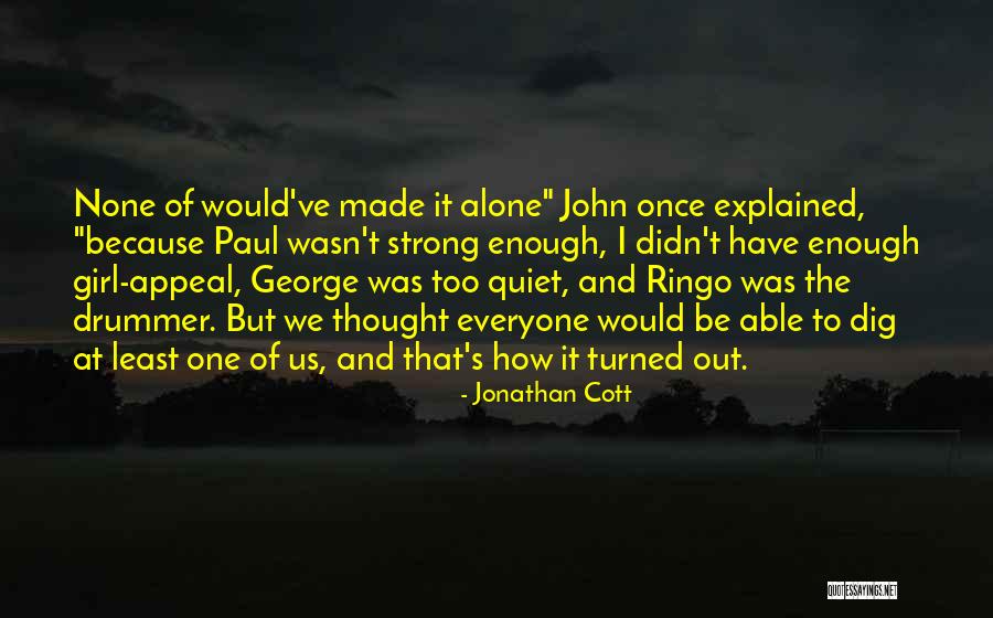 Alone But Strong Quotes By Jonathan Cott Alone But Strong Quotes By Jonathan Cott