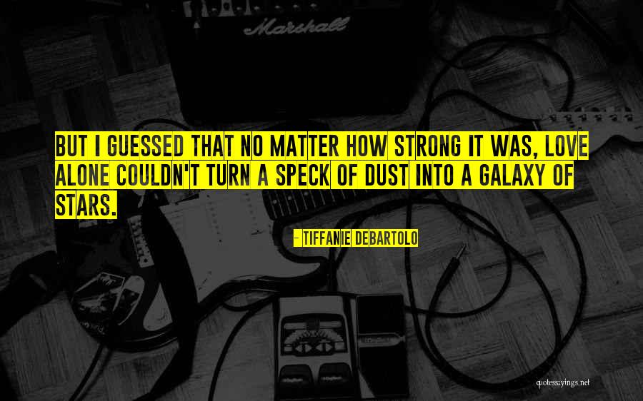 Alone But Strong Quotes By Tiffanie DeBartolo Alone But Strong Quotes By Tiffanie DeBartolo