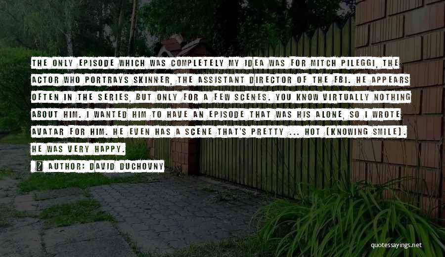 Alone But Very Happy Quotes By David Duchovny