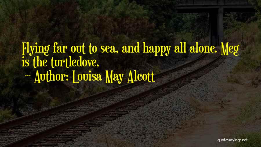 Alone But Very Happy Quotes By Louisa May Alcott