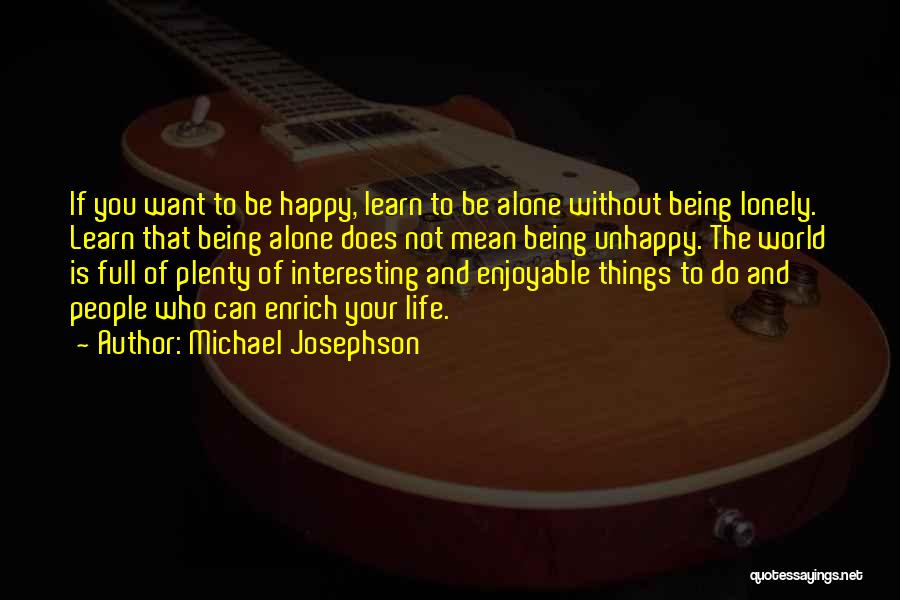 Alone But Very Happy Quotes By Michael Josephson