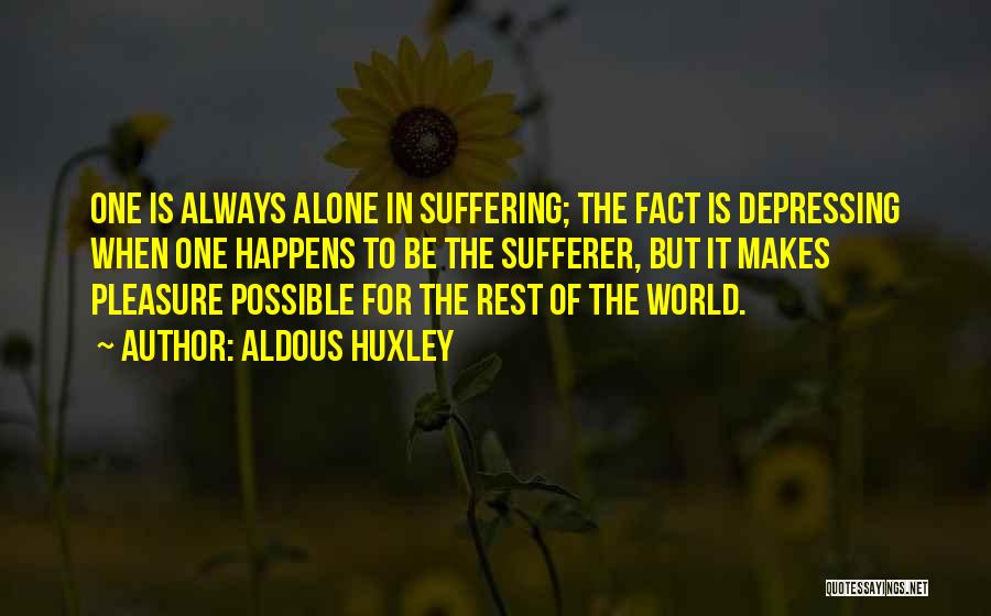 Alone Depressing Quotes By Aldous Huxley