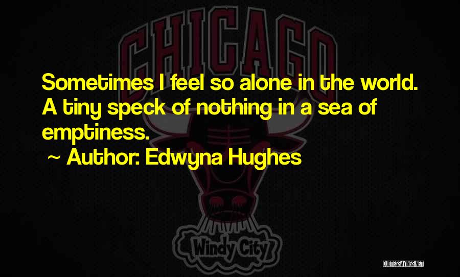 Alone Depressing Quotes By Edwyna Hughes