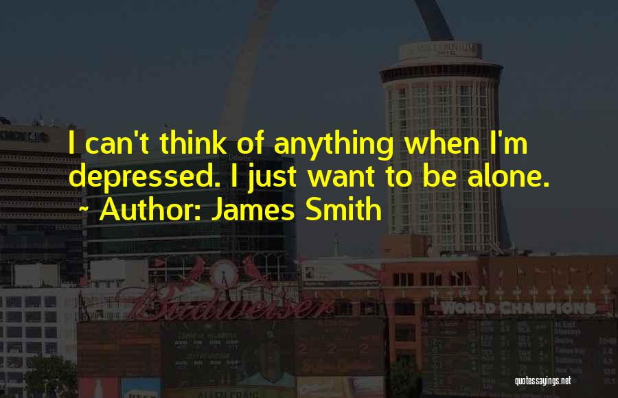 Alone Depressing Quotes By James Smith