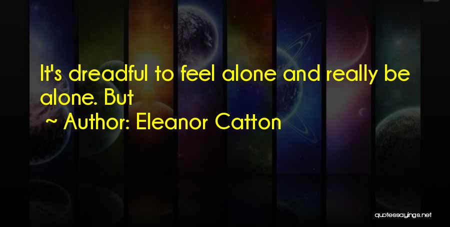 Alone Feel Quotes By Eleanor Catton