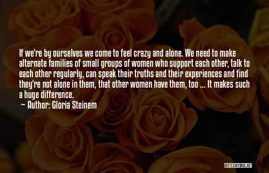 Alone Feel Quotes By Gloria Steinem