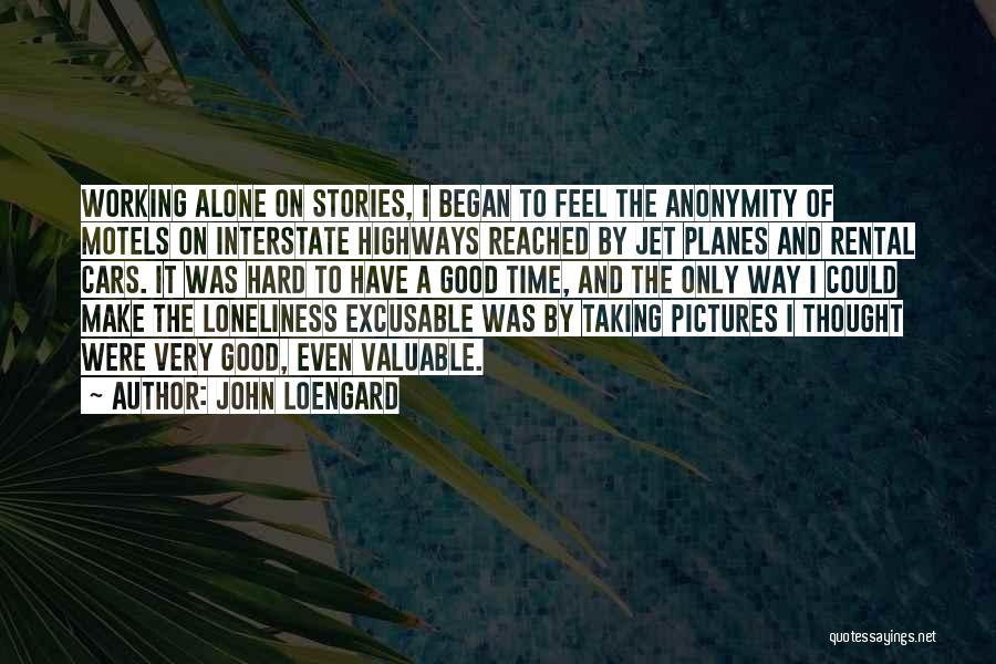 Alone Feel Quotes By John Loengard