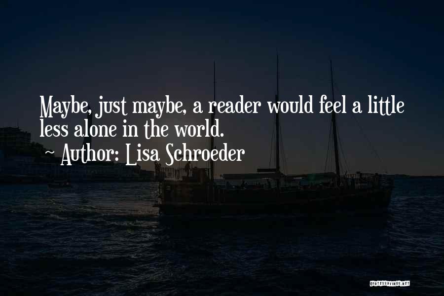 Alone Feel Quotes By Lisa Schroeder