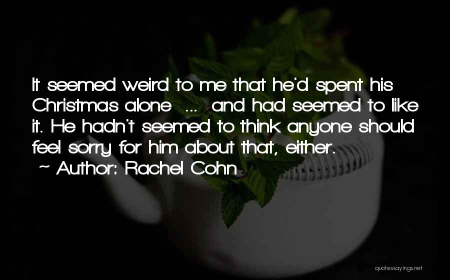 Alone Feel Quotes By Rachel Cohn