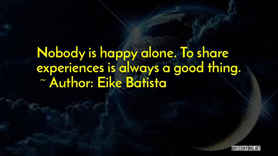 Alone Happy Quotes By Eike Batista