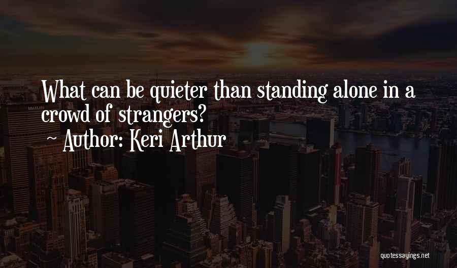 Alone In Crowd Quotes By Keri Arthur