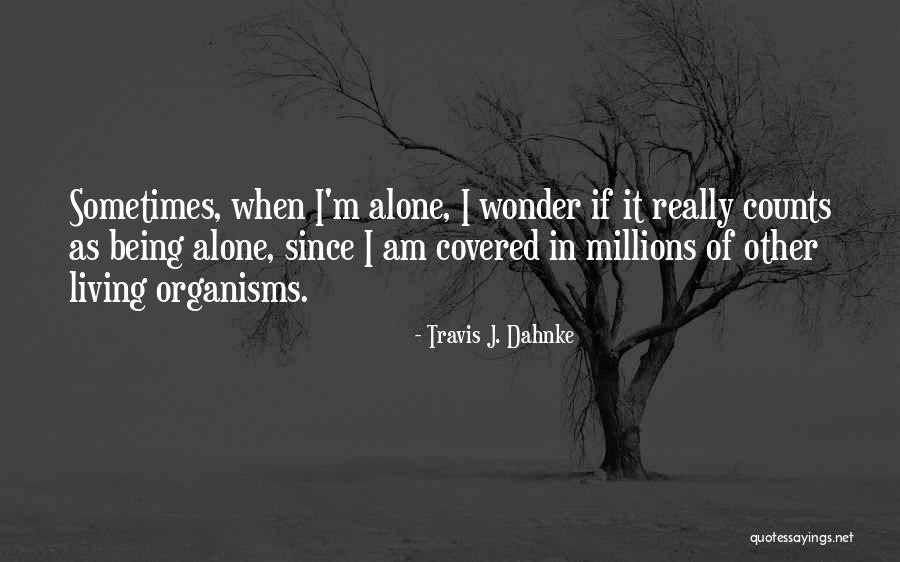 Alone In Millions Quotes By Travis J. Dahnke Alone In Millions Quotes By Travis J. Dahnke