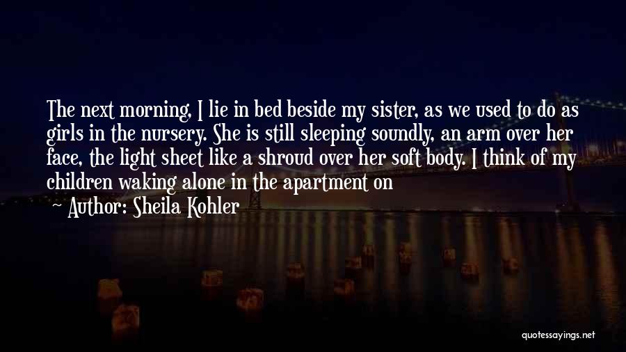 Alone In My Bed Quotes By Sheila Kohler