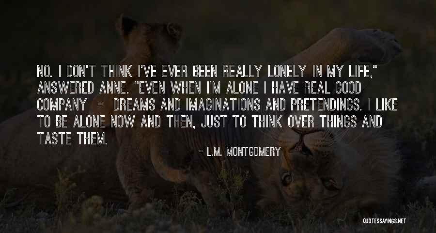Alone In My Life Quotes By L.M. Montgomery Alone In My Life Quotes By L.M. Montgomery