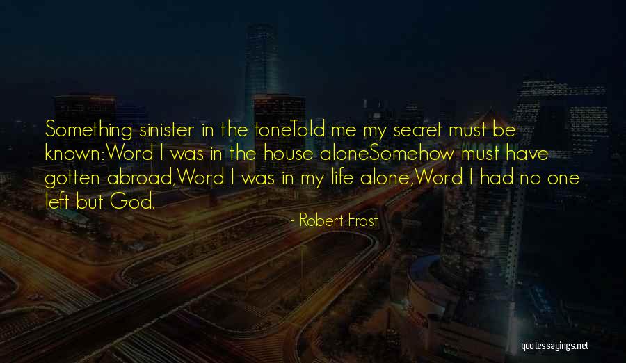 Alone In My Life Quotes By Robert Frost