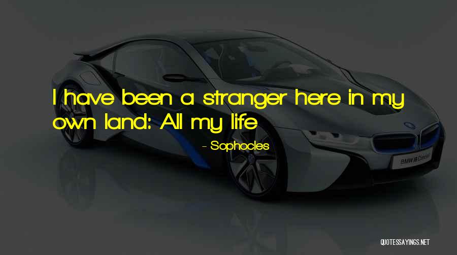Alone In My Life Quotes By Sophocles Alone In My Life Quotes By Sophocles