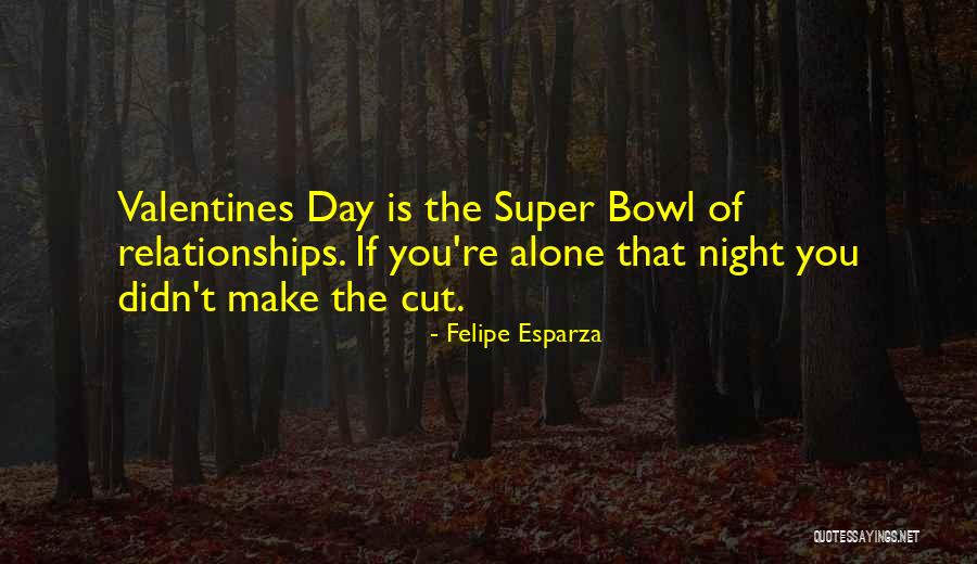 Alone In Valentines Day Quotes By Felipe Esparza