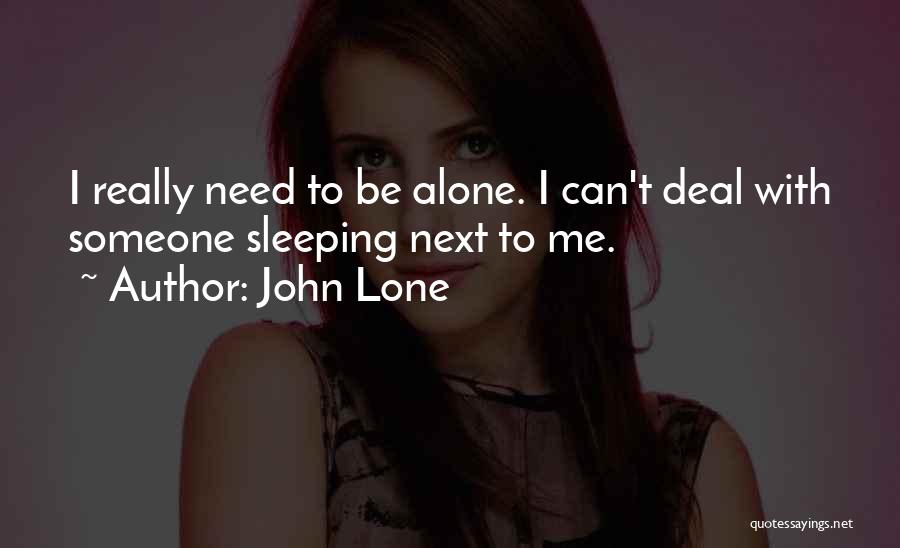 Alone Need Someone Quotes By John Lone