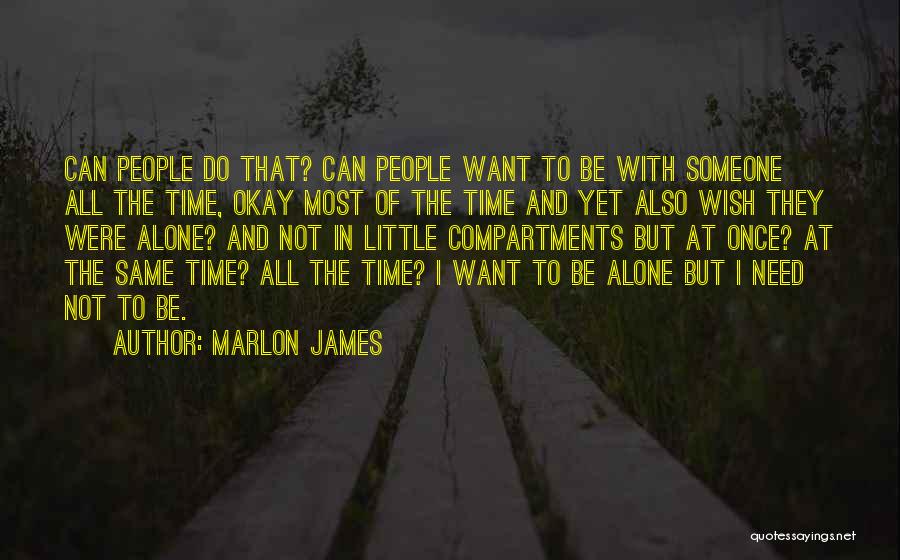 Alone Need Someone Quotes By Marlon James