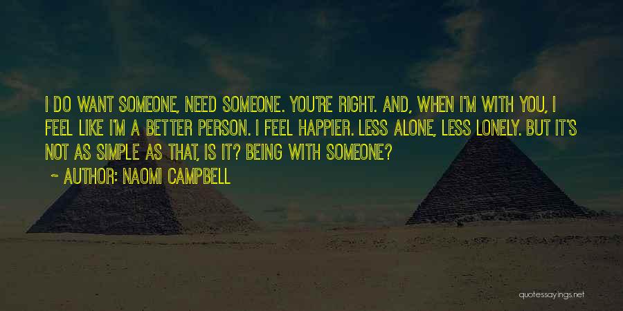 Alone Need Someone Quotes By Naomi Campbell