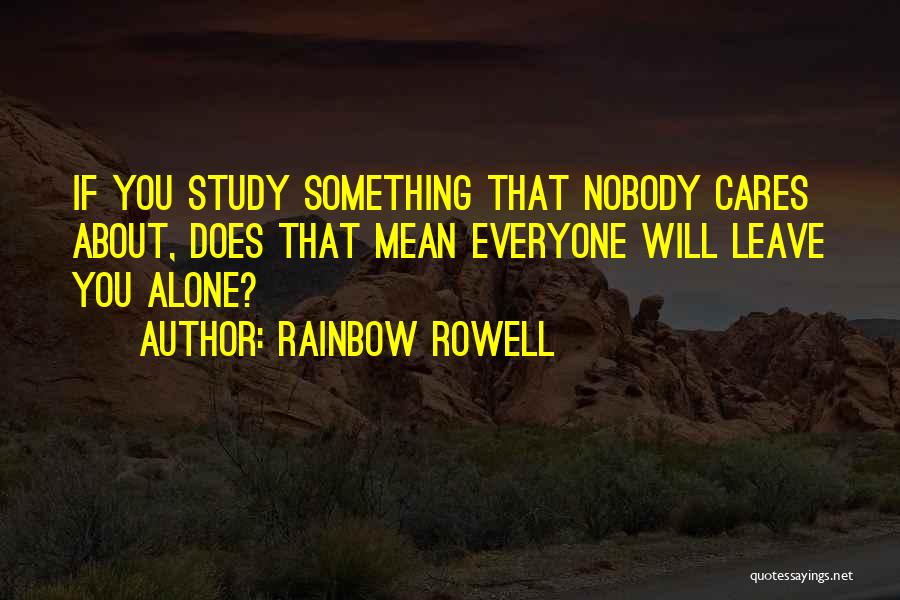 Alone Nobody Cares Quotes By Rainbow Rowell
