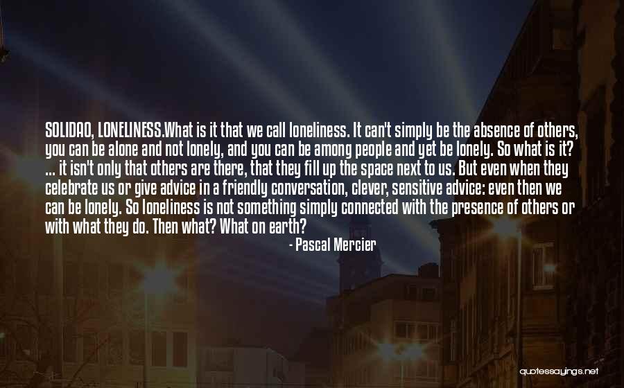 Alone Or Lonely Quotes By Pascal Mercier Alone Or Lonely Quotes By Pascal Mercier