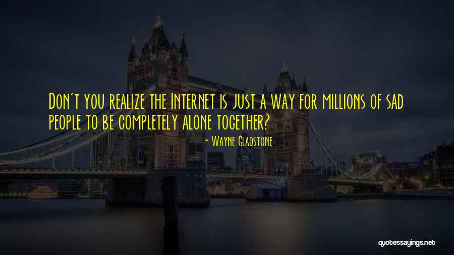Alone People Quotes By Wayne Gladstone Alone People Quotes By Wayne Gladstone
