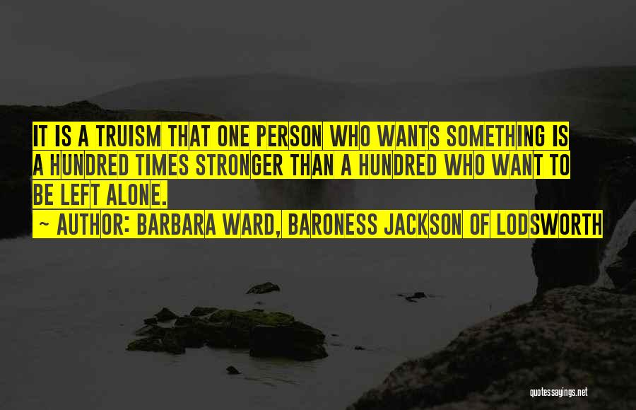 Alone Person Quotes By Barbara Ward, Baroness Jackson Of Lodsworth