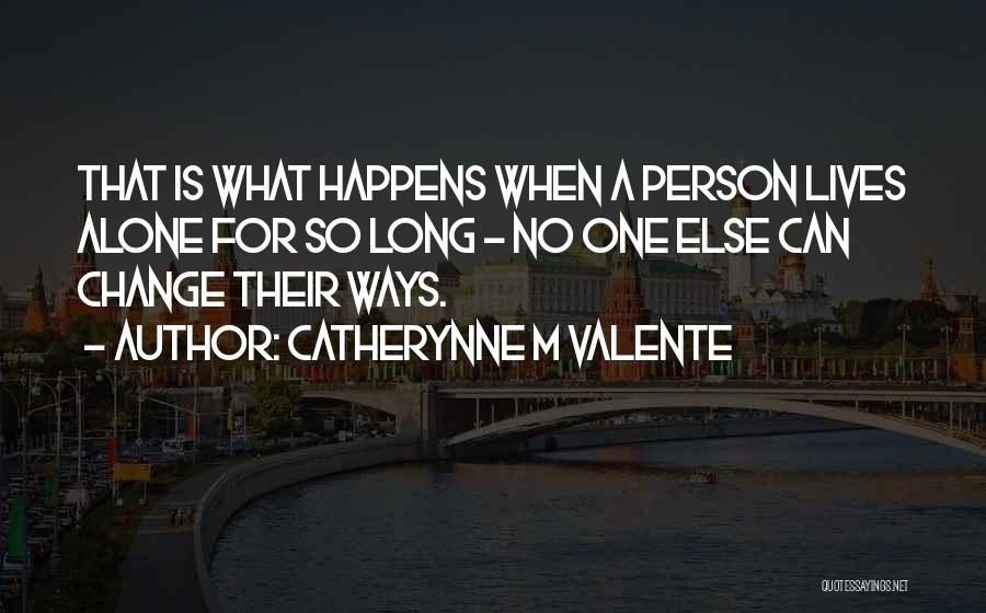 Alone Person Quotes By Catherynne M Valente