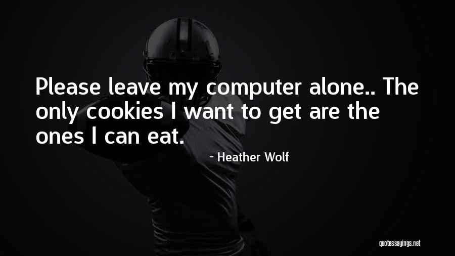 Alone Quotes Quotes By Heather Wolf Alone Quotes Quotes By Heather Wolf
