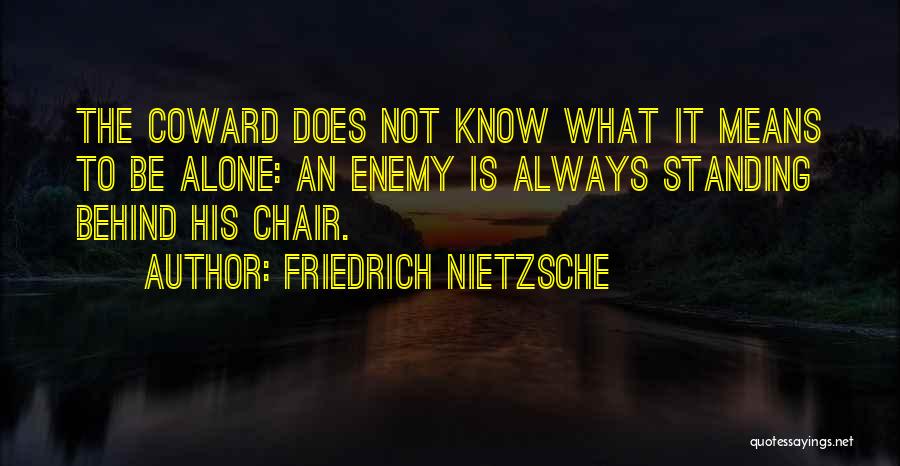 Alone Standing Quotes By Friedrich Nietzsche