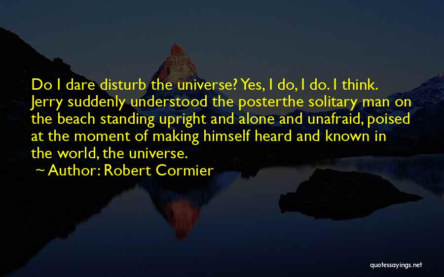 Alone Standing Quotes By Robert Cormier