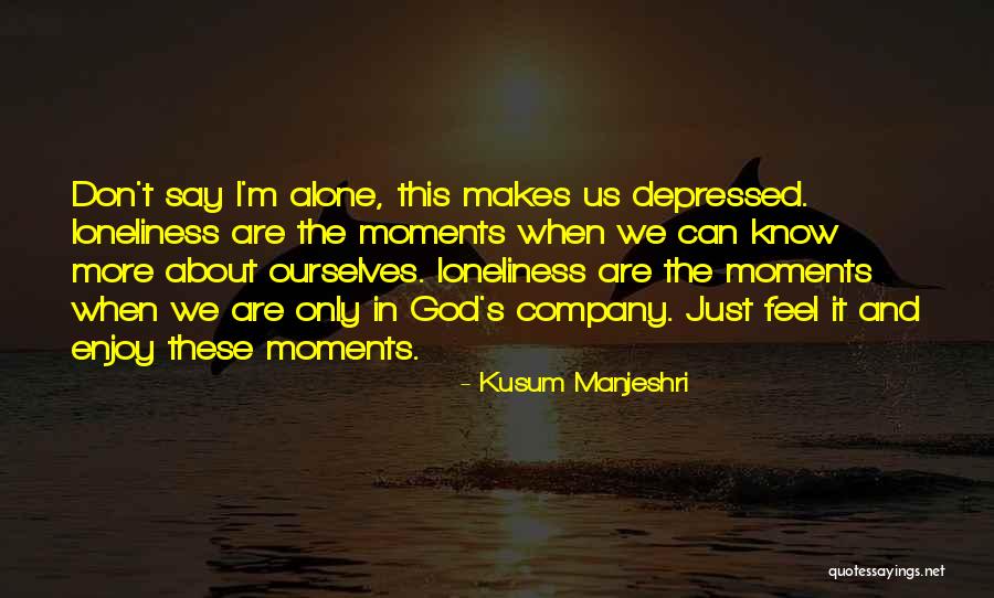 Alone Still Happy Quotes By Kusum Manjeshri