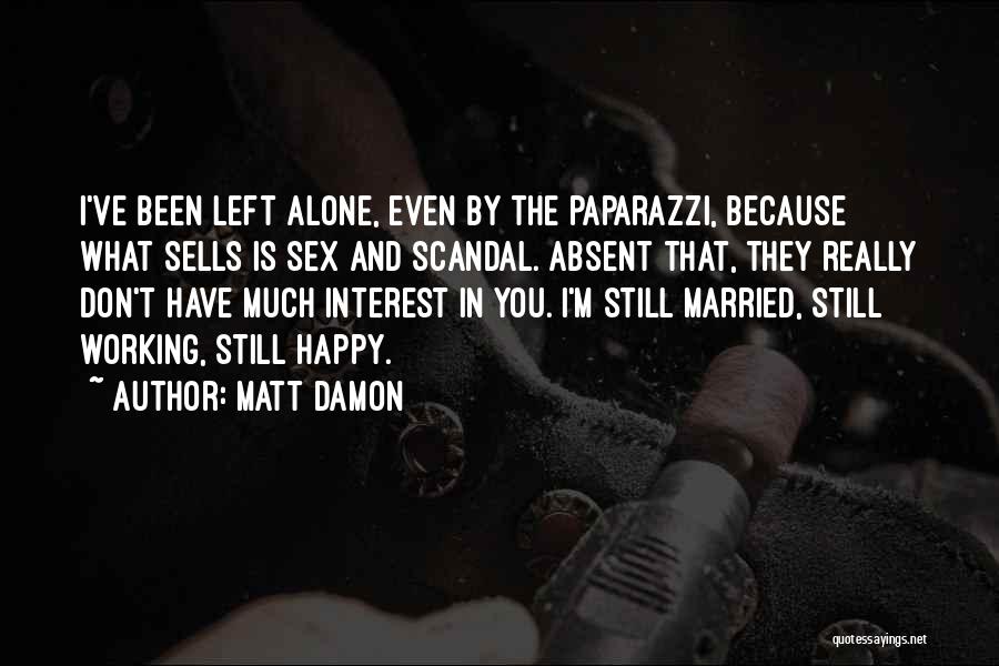 Alone Still Happy Quotes By Matt Damon