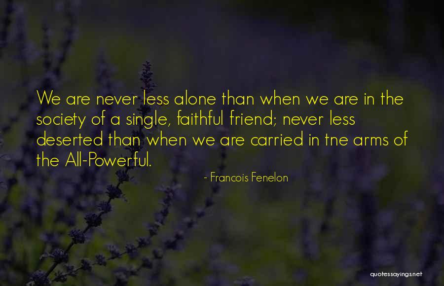 Alone Than Quotes By Francois Fenelon Alone Than Quotes By Francois Fenelon