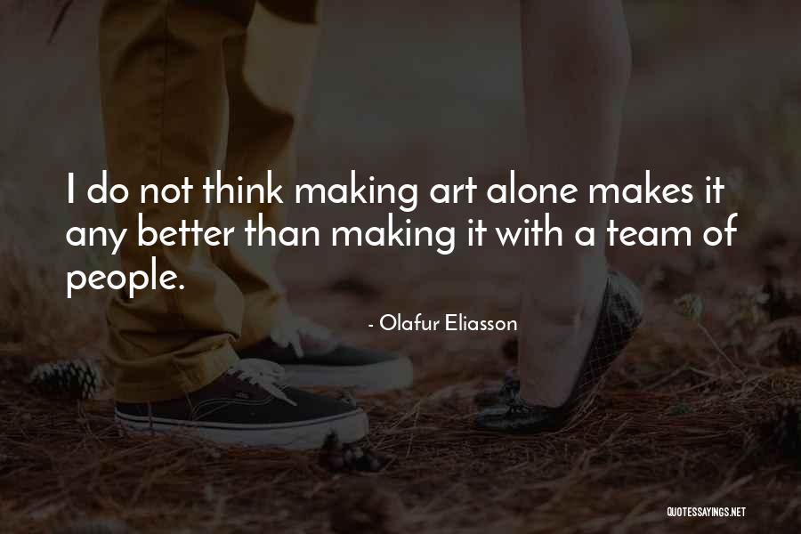 Alone Than Quotes By Olafur Eliasson Alone Than Quotes By Olafur Eliasson