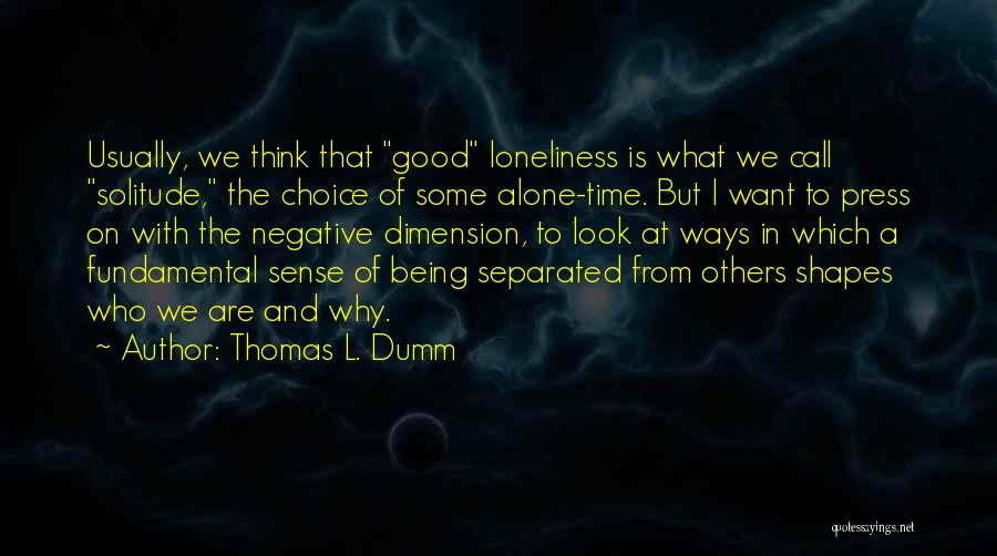 Alone Time Is Good Quotes By Thomas L. Dumm
