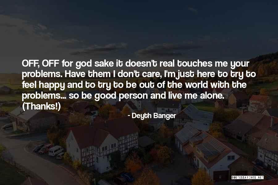 Alone To Be Happy Quotes By Deyth Banger