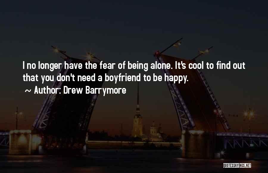Alone To Be Happy Quotes By Drew Barrymore