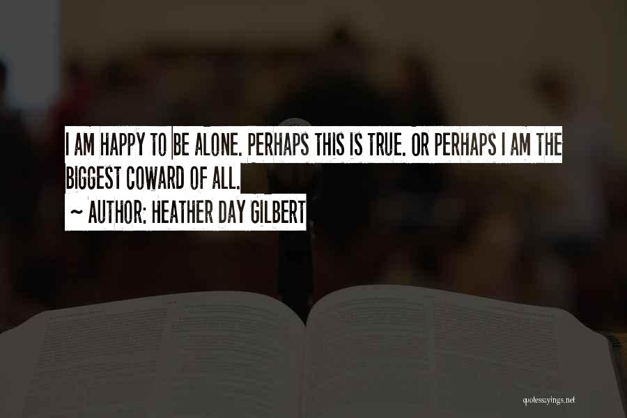 Alone To Be Happy Quotes By Heather Day Gilbert