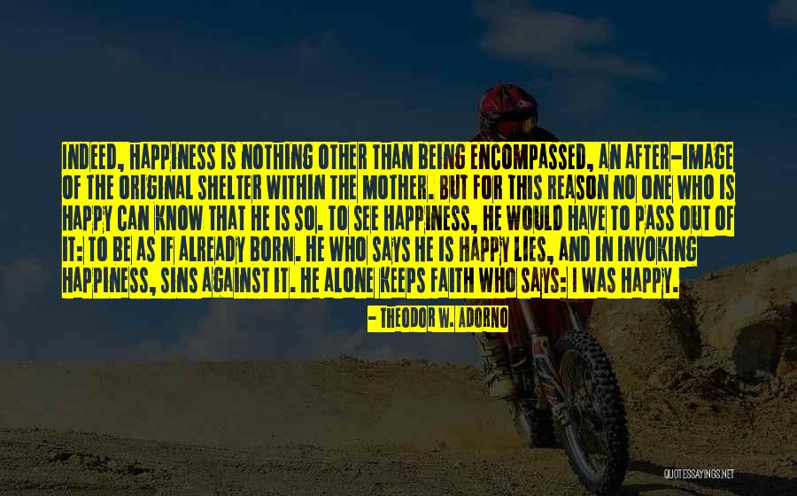 Alone To Be Happy Quotes By Theodor W. Adorno Alone To Be Happy Quotes By Theodor W. Adorno